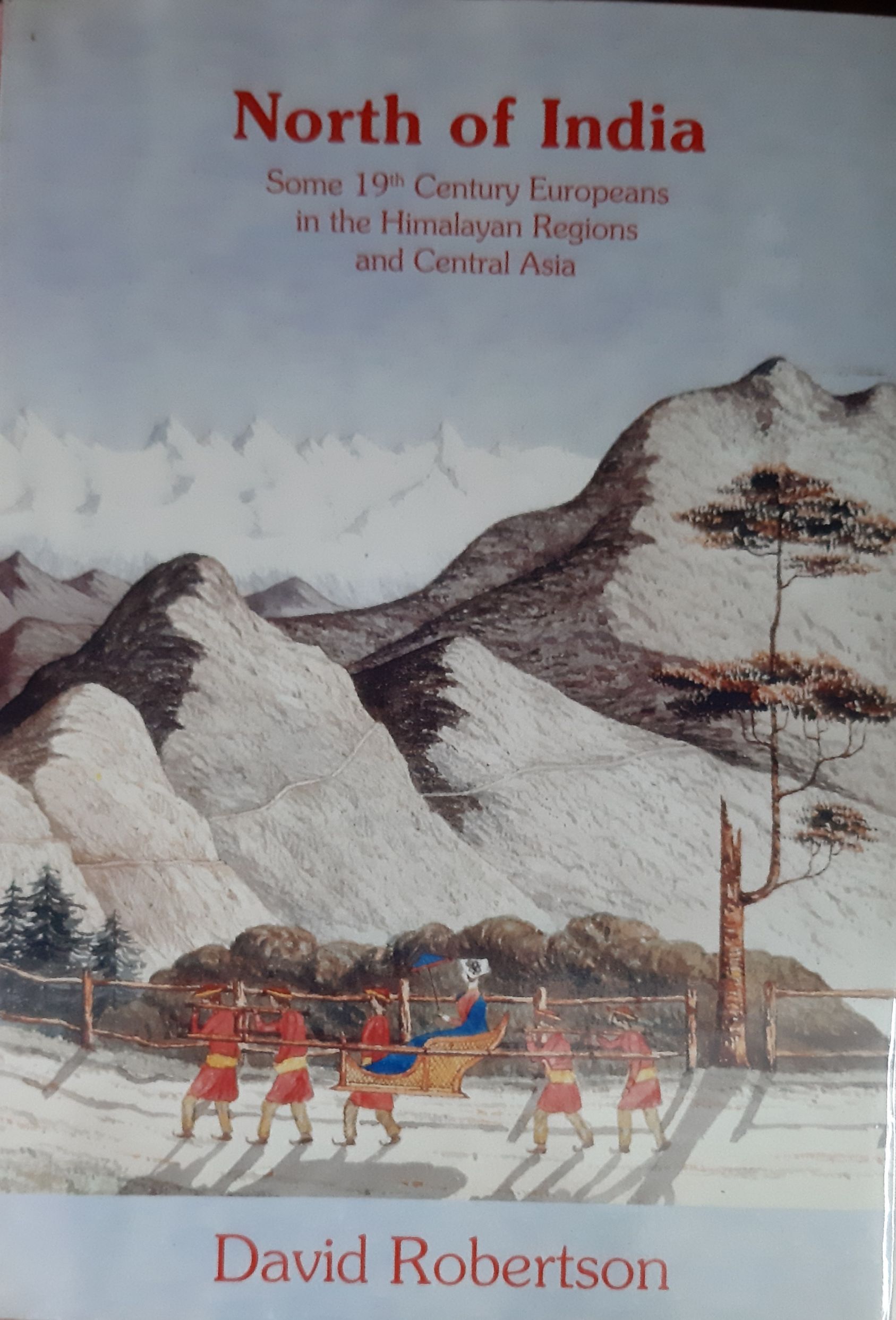 North of India: Some 19th Century Europeans in the Himalayan Regions and Central Asia