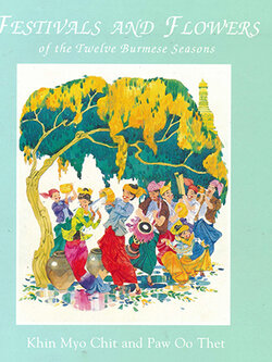 FESTIVALS AND FLOWERS of the Twelve Burmese Seasons